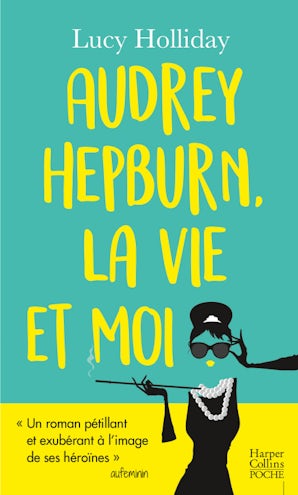 Audrey Hepburn, la vie et moi