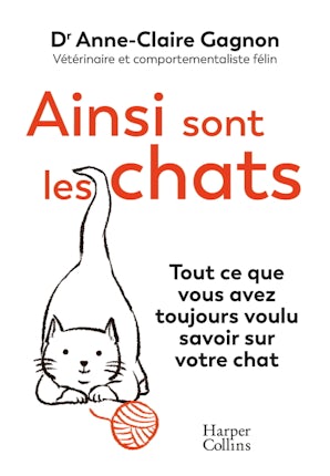 Ainsi sont les chats. Tout ce que vous avez toujours voulu savoir sur votre chat